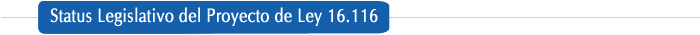 STATUS LEGISLATIVO DEL PROYECTO DE LEY 16.116